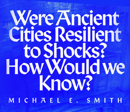 Distinguished Lecturer Series: “Were Ancient Cities Resilient To Shocks? How Would We Know?”